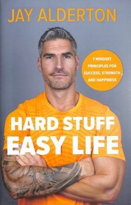 Hard Stuff, Easy Life : 7 Mindset Principles for Success, Strengt