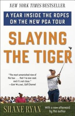 Slaying the Tiger: A Year Inside the Ropes on the New PGA Tour - VERY GOOD