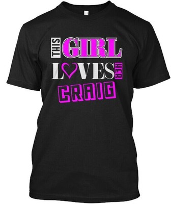 This Girl Loves Craig Name S Her T-Shirt Made in the USA Size to 5XL