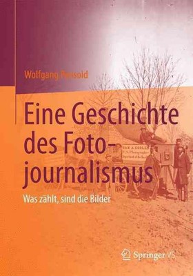 Eine Geschichte des Fotojournalismus: Was z?hlt, sind die Bilder by Wolfgang Pen