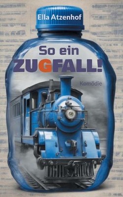 So ein Zugfall!: Kom?die in mehreren Aufz?gen, aber nur einem Zug by Ella Atzenh