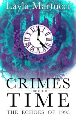 Crimes Through Time The Echoes of 1995 - Paperback NEW Layla Martucci 2025-01-10