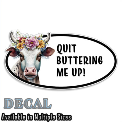 Cow Bull Funny Quit Buttering Me Up Decal Sticker