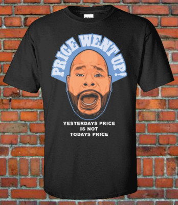 Fat Joe Price Went Up Yesterdays Price is Not Today Price Graphic T Shirt Terror