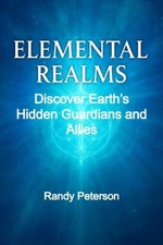 Elemental Realms: Discover Earth's Hidden Guardians, Nature Spirits, and Dimensi