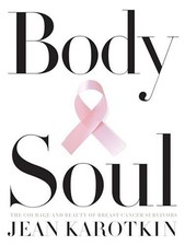 BODY AND SOUL: THE COURAGE AND BEAUTY OF BREAST CANCER By Jean Karotkin **Mint**