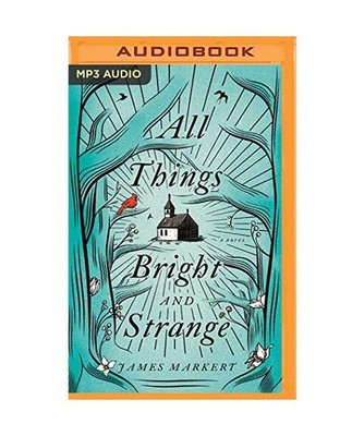All Things Bright and Strange, James Markert