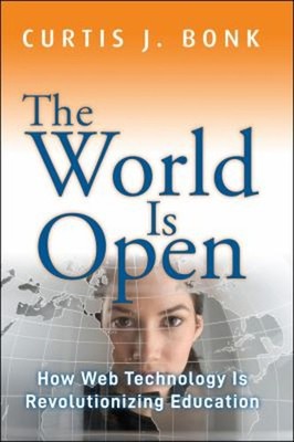 The World Is Open : How Web Technology Is Revolutionizing Educati