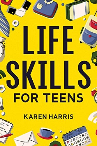 Life Skills for Teens: How to Cook, Clean, Manage Money, Fix You