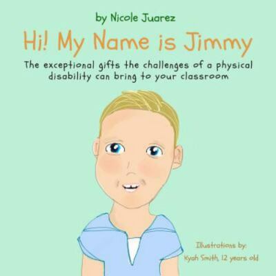 Hi! My Name Is Jimmy : The Exceptional Gifts the Challenges of a Disability C...