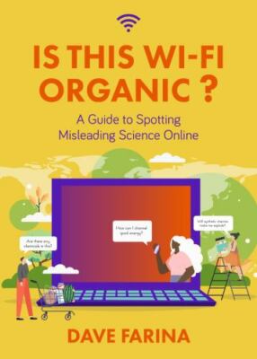 Is This Wi-fi Organic? : A Guide to Spotting Misleading Science Online, Paper...