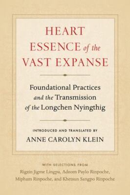 Heart Essence of the Vast Expanse: Foundational Practices and the Transmissio...