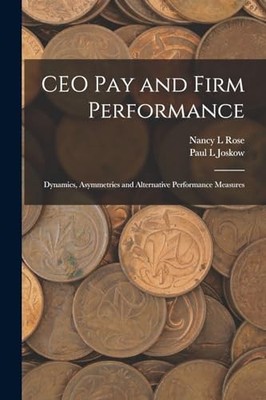 Joskow - CEO pay and Firm Performance  Dynamics Asymmetries and Alter - X555z