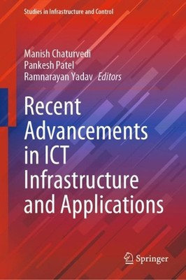 Recent Advancements in ICT Infrastructure and Applications by Manish Chaturvedi 