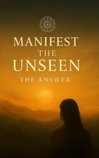 Manifest the Unseen: The Answer by River Luna Paperback Book
