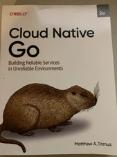 Cloud Native Go : Building Reliable Services in Unreliable Environments, Pape...