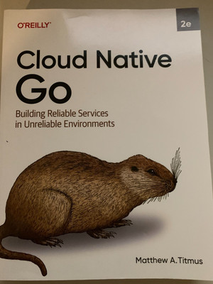 Cloud Native Go : Building Reliable Services in Unreliable Environments, Pape...