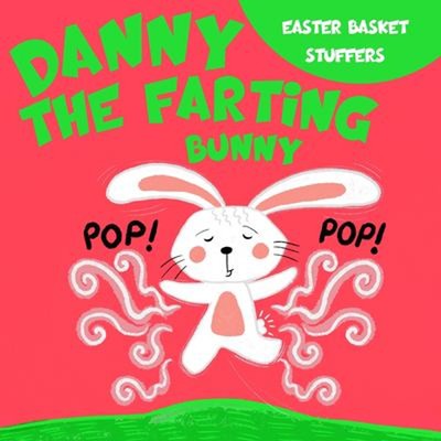 Easter Basket Stuffers: Danny the Farting Bunny : A Funny Read Al