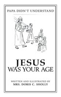 Doris C. Sholly | Jesus Was Your Age | Taschenbuch | Englisch (2018)