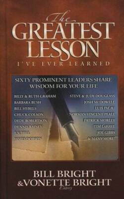 The Greatest Lesson Ive Ever Learned - Hardcover By Bright, Bill - GOOD