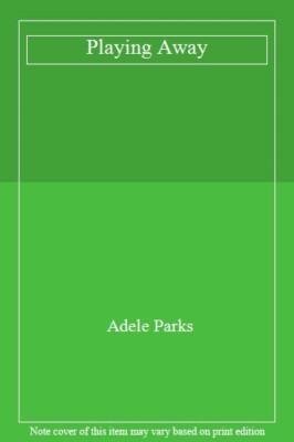 Playing Away By ADELE PARKS. 9780141036540