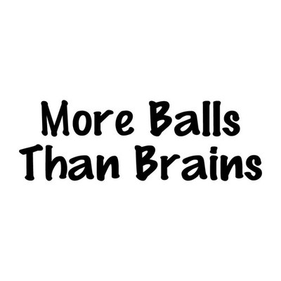 More Balls Than Brains Decal Sticker Black Die Cut Vinyl
