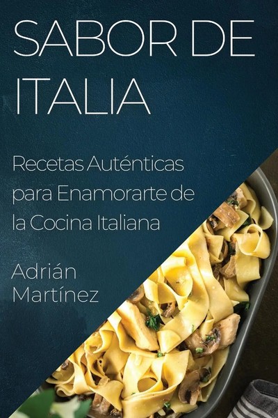 Sabor De Italia | Recetas AutéNticas Para Enamorarte De La Cocina Italiana-image