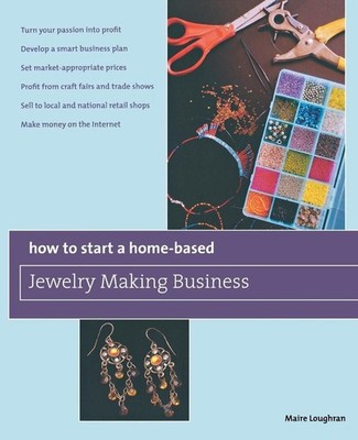 How to Start a Home-Based Jewelry Making Business: *Turn Your Passion Into Profi