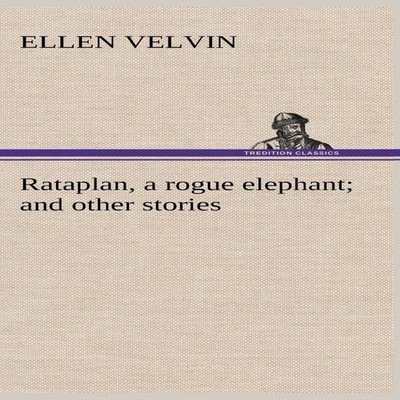 Rataplan a rogue elephant and other stories Ellen Velvin Hardcove