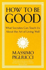 Cómo ser bueno: lo que Sócrates puede enseñarnos sobre el arte de vivir bien por Massi