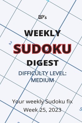 Bp's Weekly Sudoku Digest - Difficulty Medium - Week 25, 2023 by Benjamin Pritch