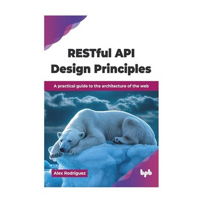 RESTful API Design Principles: A practical guide to the architecture of the w...