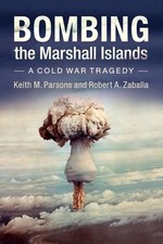 Bombing the Marshall Islands: A Cold War Tragedy by Keith M. Parsons (English) P