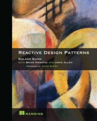 Reactive Design Patterns - Paperback By Dr., Roland Kuhn - GOOD