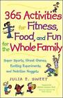 365 Activities for Fitness, Food and Fun for the Whole Family: Super Sports, Great Games, Exciting Experiments and Nutrition Nuggets by Michael Jacobson, Julia Sweet (Paperback, 2000)