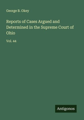 George B. Okey | Reports of Cases Argued and Determined in the Supreme Court...