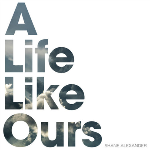 Альбом Шейна Александера A Life Like Ours (CD)
