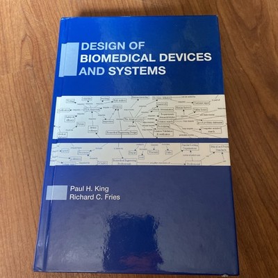 Design of Biomedical Devices and Systems by King, Paul H.; Fries, Richard C.