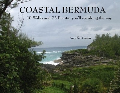 COASTAL BERMUDA 10 WALKS AND 73 PLANTS...YOU'LL SEE ALONG By Amy K. Pearson *VG*