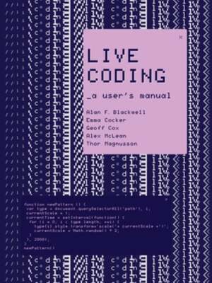 Live Coding: A User's Manual by Alan F Blackwell: Used