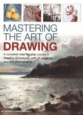 Mastering the Art of Drawing: A Complete Step-By-Step Course in Drawing: Used