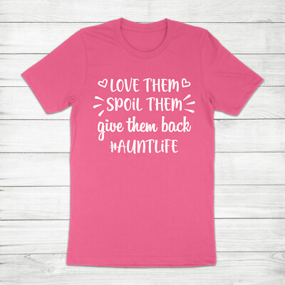 Love Them Spoil Them Give Them Back Auntlife Auntie Aunty Aunt Life Tee T-Shirt