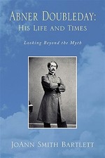 Abner Doubleday: His Life and Times : Looking Beyond the Myth, Paperback by B...