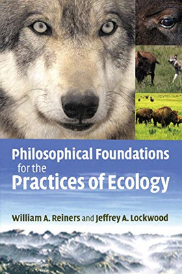 Philosophical Foundations for the Practices of Ecology,William A