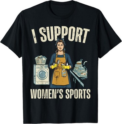I Support Womens Sports Funny Saying Sarcastic Humor UNISEX T-Shirt, Gildan 5000