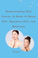 Understanding Skin Cancer: A Guide To Basal Cell, Squamous Cell, And Melanoma Ch