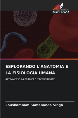 Esplorando l'Anatomia E La Fisiologia Umana by Loushambam Samananda Singh Paperb