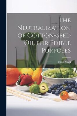 Sieck - Neutralization of Cotton-seed oil for Edible Purposes - New pa - X555z
