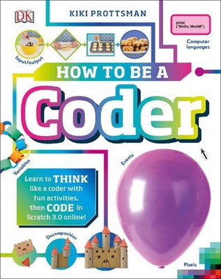 Wie man ein Coder wird: Lernen Sie, wie ein Coder mit lustigen Aktivitäten zu denken, dann programmieren Sie