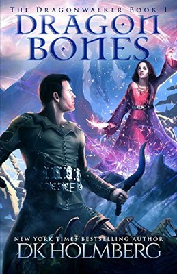 Dragon Bones: 1 (The Dragonwalker), Holmberg, D.K.